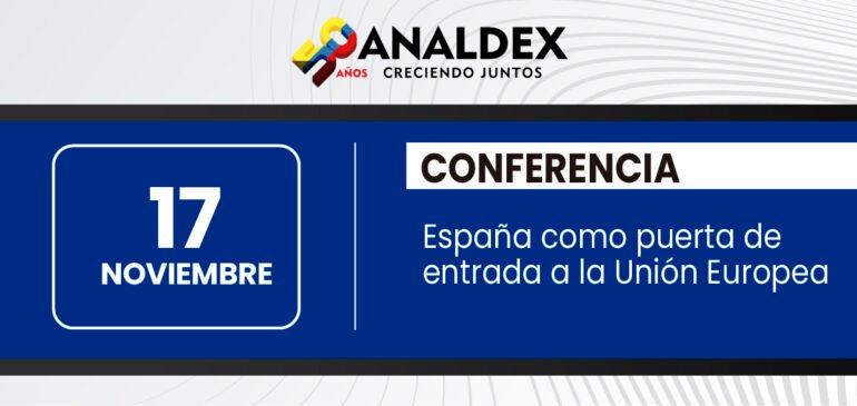 CONFERENCIA ESPAÑA COMO PUERTA DE ENTRADA A LA UNIÓN EUROPEA - Analdex - Asociación Nacional de Comercio Exterior